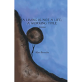 A Living is Not a Life: A Working Title - Paperback