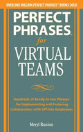 Perfect Phrases for Virtual Teamwork: Hundreds of Ready-To-Use Phrases for Fostering Collaboration at a Distance - Paperback