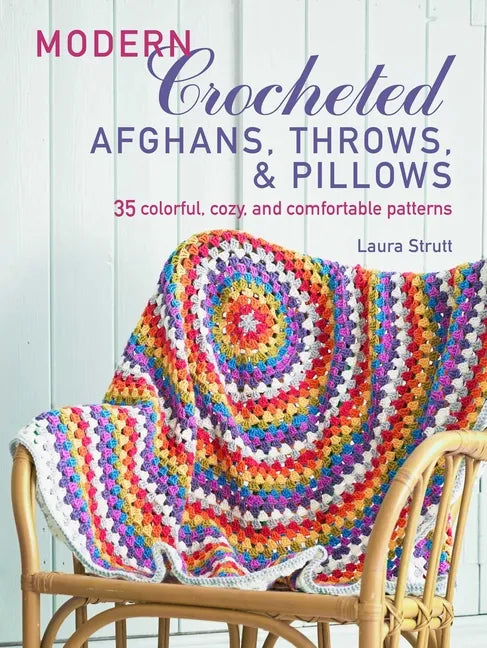 Modern Crocheted Afghans, Throws, and Pillows: 35 Colorful, Cozy, and Comfortable Patterns - Paperback