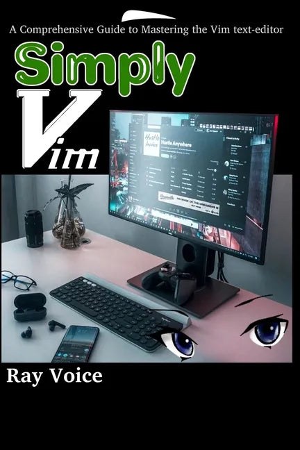 Simply Vim: A Comprehensive Guide to Mastering the Vim text-editor - Paperback