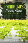 Hydroponics Growing System: Discover the secret for growing vegetables and fruits in your garden with exclusive hydroponics techniques for a great gar - Paperback