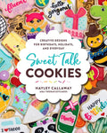 Sweet Talk Cookies: Creative Designs for Birthdays, Holidays, and Everyday - Hardcover