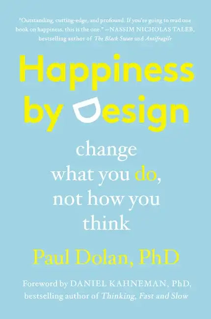 Happiness by Design: Change What You Do, Not How You Think - Paperback