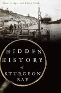 Hidden History of Sturgeon Bay - Paperback