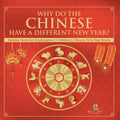 Why Do The Chinese Have A Different New Year? Holiday Book for Kindergarten Children's Chinese New Year Books - Paperback