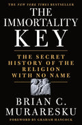 The Immortality Key: The Secret History of the Religion with No Name - Hardcover