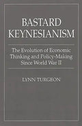 Bastard Keynesianism: The Evolution of Economic Thinking and Policy-Making Since World War II - Paperback
