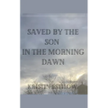 Saved By The Son In The Morning Dawn - Paperback