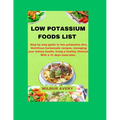 Low Potassium Food List: Step by step guide to low potassium diet, Nutritious homemade recipes, managing your kidney health, living a healthy l - Paperback