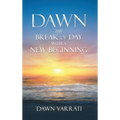 Dawn The Break of Day With a New Beginning - Hardcover