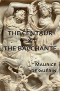 The Centaur & The Bacchante - Paperback