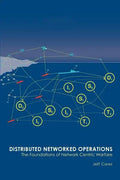 Distributed Networked Operations: The Foundations of Network Centric Warfare - Paperback
