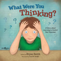 What Were You Thinking?: A Story about Learning to Control Your Impulses - Paperback