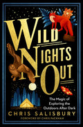 Wild Nights Out: The Magic of Exploring the Outdoors After Dark - Paperback