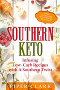 Southern Keto: Infusing Low-Carb Recipes with A Southern Twist - High Fat Recipes With Proven Meal Plan - Paperback