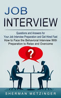 Job Interview: Questions and Answers for Your Job Interview Preparation and Get Hired Fast (How to Face the Behavioral Interview With - Paperback