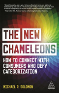The New Chameleons: How to Connect with Consumers Who Defy Categorization - Hardcover