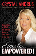 Simply...Empowered!: Discover How to Create and Sustain Success in Every Area of Your Life - Paperback