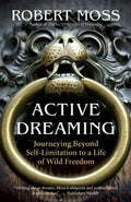 Active Dreaming: Journeying Beyond Self-Limitation to a Life of Wild Freedom - Paperback