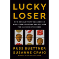 Lucky Loser: How Donald Trump Squandered His Father's Fortune and Created the Illusion of Success - Hardcover