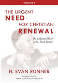 The Collected Works of H. Evan Runner, Vol. 4: The Urgent Need for Christian Renewal - Hardcover