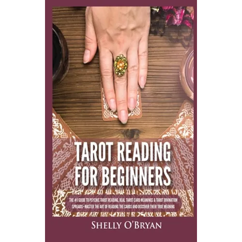 Tarot Reading for Beginners: The #1 Guide to Psychic Tarot Reading, Real Tarot Card Meanings & Tarot Divination Spreads - Master the Art of Reading - Hardcover