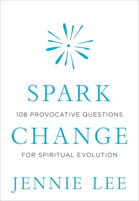 Spark Change: 108 Provocative Questions for Spiritual Evolution - Hardcover