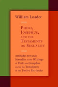 Philo, Josephus, and the Testaments on Sexuality: Attitudes Towards Sexuality in the Writings of Philo and Josephus and in the Testaments of the Twelv - Paperback