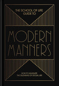 The School of Life Guide to Modern Manners: How to Navigate the Dilemmas of Social Life - Hardcover