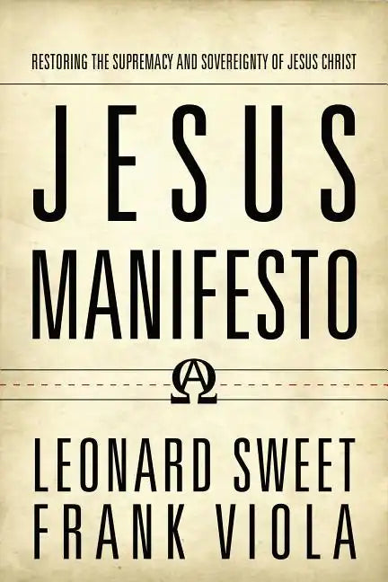 Jesus Manifesto: Restoring the Supremacy and Sovereignty of Jesus Christ - Paperback