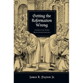 Getting the Reformation Wrong: Correcting Some Misunderstandings - Paperback