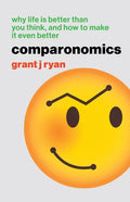Comparonomics: Why Life is Better Than You Think and How to Make it Even Better - Paperback