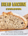 Bread Machine Cookbook: 200+ Recipes making to baking all you need to know about homemade bake - Paperback