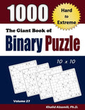 The Giant Book of Binary Puzzle: 1000 Hard to Extreme (10x10) Puzzles - Paperback