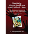 Disrupting the Intergenerational Trauma Cycle of High Conflict Divorce: A Guide for Mental Health Practitioners and Adult Child Survivors of Child Psy - Paperback