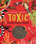 Toxic: The World's Deadliest Creatures - Hardcover