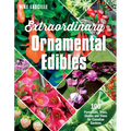 Extraordinary Ornamental Edibles: 100 Perennials, Trees, Shrubs and Vines for Canadian Gardens - Paperback
