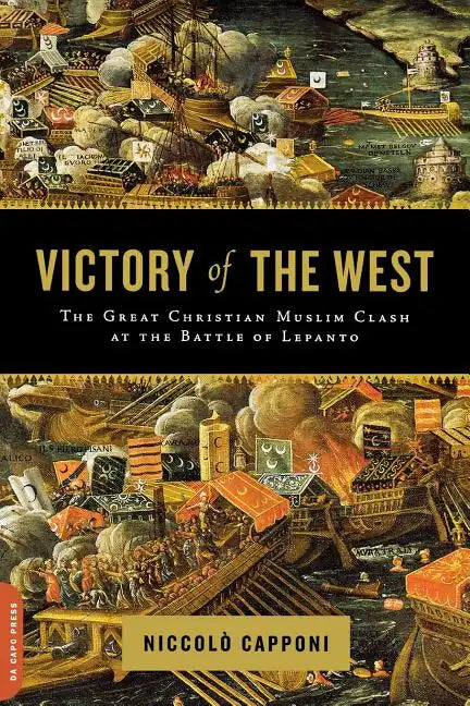 Victory of the West: The Great Christian-Muslim Clash at the Battle of Lepanto - Paperback