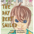 The Day Bert Smiled: A Children's Book About Cleft Lip and Palate Awareness - Hardcover