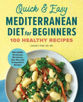 Quick & Easy Mediterranean Diet for Beginners: 100 Healthy Recipes - Paperback