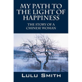 My Path to the Light of Happiness: The Story of a Chinese Woman - Paperback