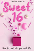 Sweet 16: How to start into your adult life. Girls Edition. - Paperback
