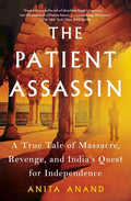 The Patient Assassin: A True Tale of Massacre, Revenge, and India's Quest for Independence - Paperback