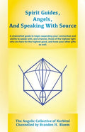 Spirit Guides, Angels, and Speaking With Source: A channelled guide to begin expanding your connection and ability to speak with, and channel, those o - Paperback