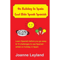 On Holiday In Spain Cool Kids Speak Spanish: Learn Spanish before you go away & 15 challenges to use Spanish whilst on holiday in Spain - Paperback