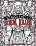 Mexican Serial Killer Coloring Book: The Most Prolific Serial Killers In Mexican History. The Unique Gift for True Crime Fans - Full of Infamous Murde - Paperback