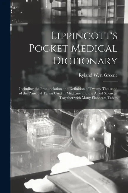 Lippincott's Pocket Medical Dictionary: Including the Pronunciation and Definition of Twenty Thousand of the Principal Terms Used in Medicine and the - Paperback