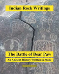 Indian Rock Writings: The Battle of Bear Paw: An Ancient History Written in Stone - Paperback