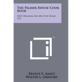 The Palmer House Cook Book: 1022 Original Recipes For Home Use - Paperback