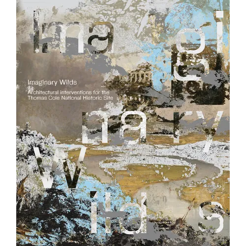 Imaginary Wilds: Architectural Interventions for the Thomas Cole National Historic Site - Paperback